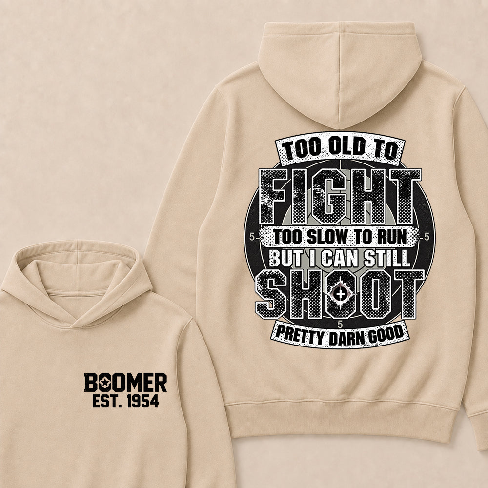 Custom EST.Year Too Old To Fight Too Slow To Run But I Can Still Shoot Pretty Darn Good Graphic Hoodie