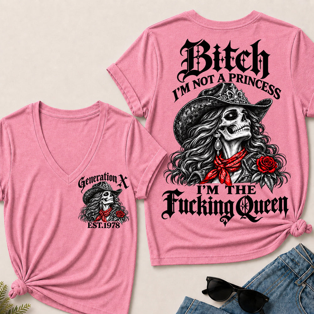 Bitch I’m Not a Princess I’m the Fucking Queen – Generation X Custom EST.Year Cowgirl Skull V-Neck T-Shirt