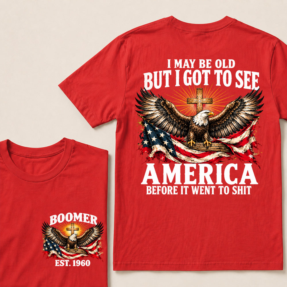I May Be Old But I Got to See America Before It Went to Shit – Boomer Custom EST. Year Eagle & Cross T-Shirt