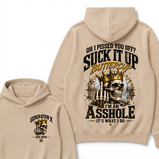 Oh I Pissed You Off? Suck It Up Buttercup. I’m An Asshole, It’s What I Do. Generation X EST.Year Hoodie