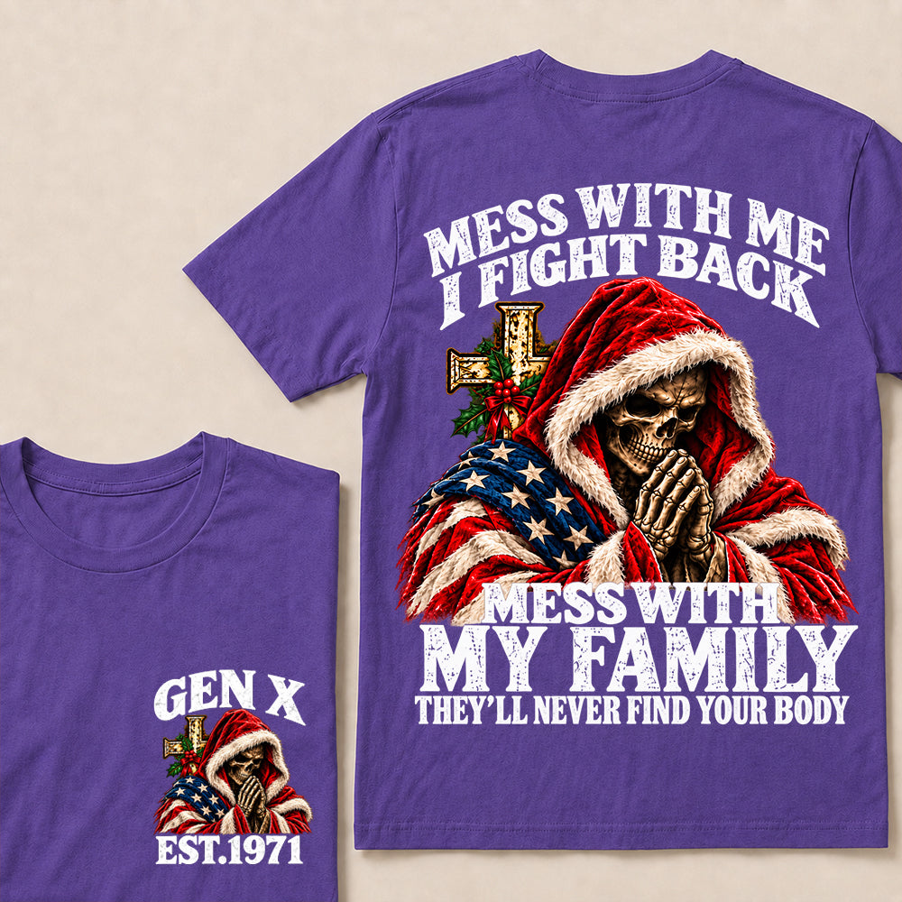 Mess With Me I Fight Back Mess With My Family They’ll Never Find Your Body – Gen X Custom EST.Year Christmas Praying Skull T-Shirt