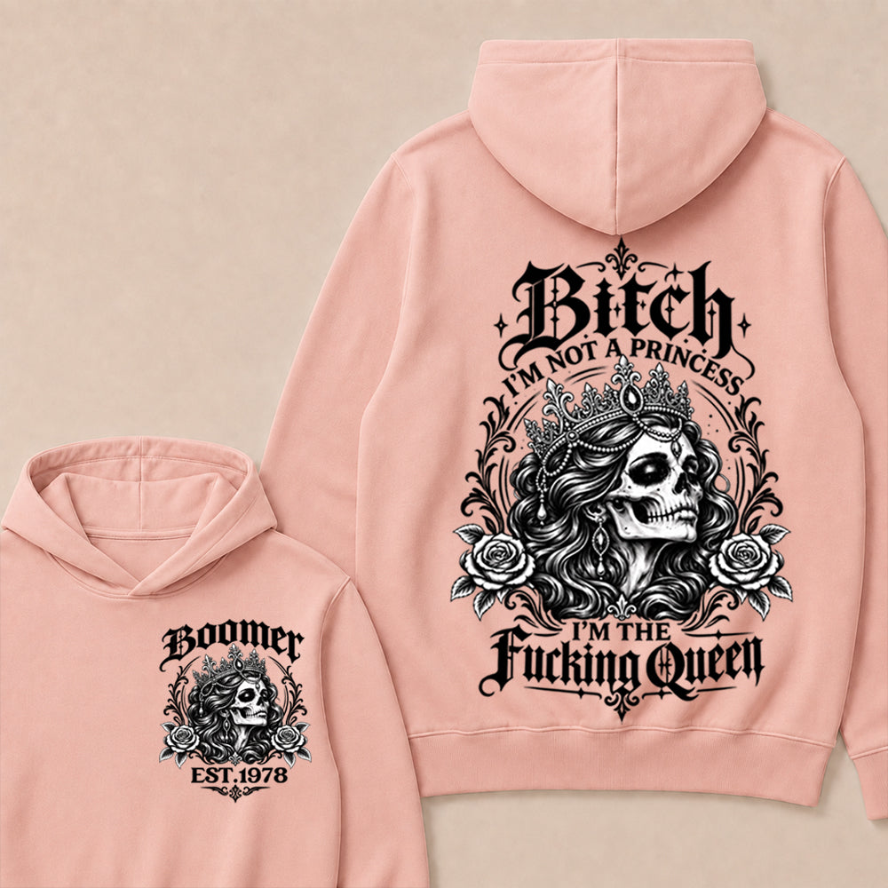 Boomer EST.Year Bitch, I'M NOT A PRINCESS — I'M THE Fucking Queen Hoodie