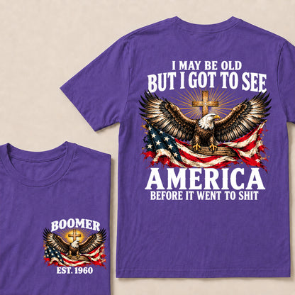 I May Be Old But I Got to See America Before It Went to Shit – Boomer Custom EST. Year Eagle & Cross T-Shirt