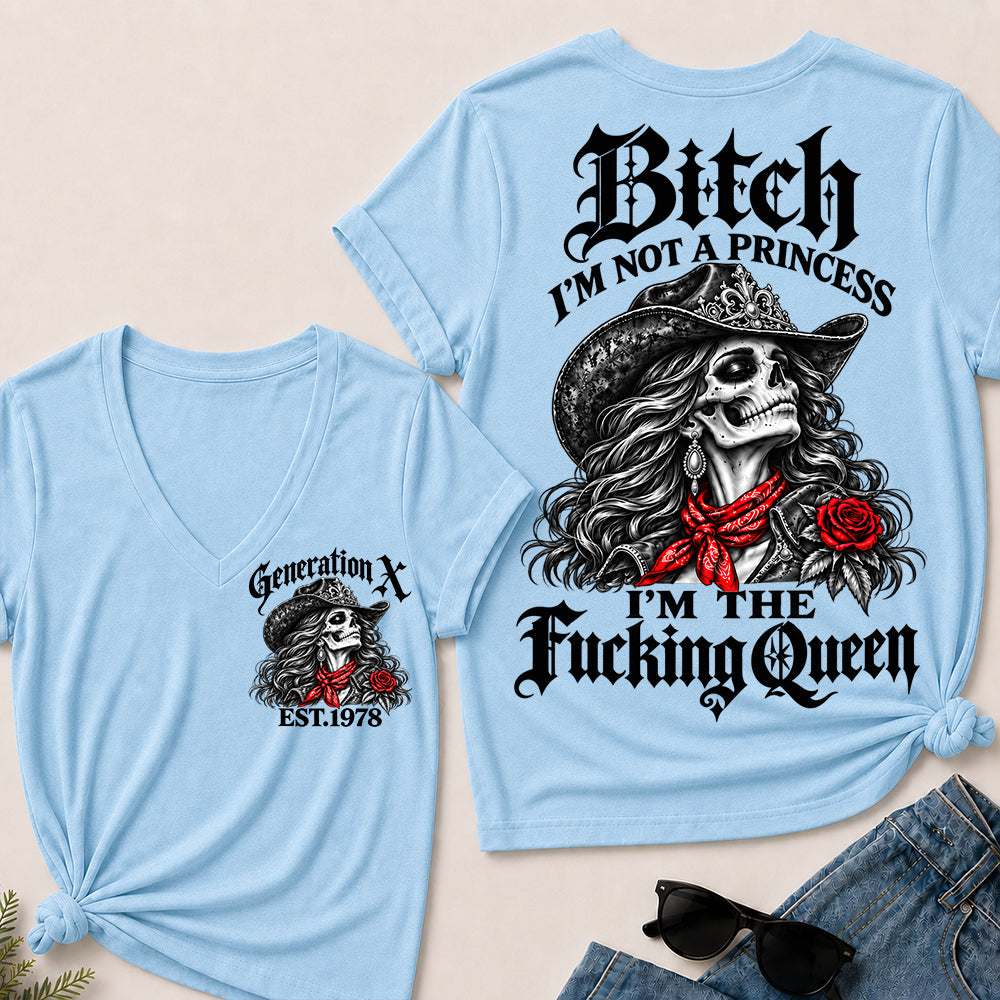 Bitch I’m Not a Princess I’m the Fucking Queen – Generation X Custom EST.Year Cowgirl Skull V-Neck T-Shirt