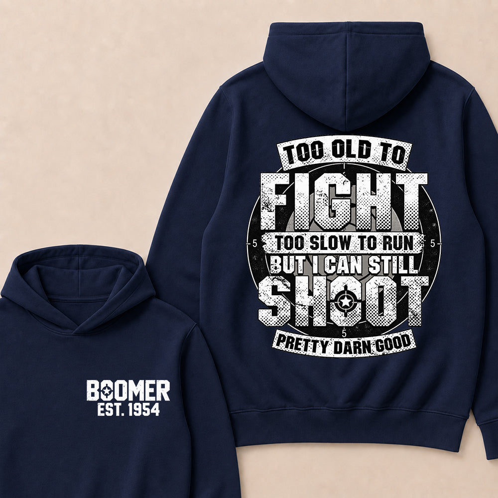 Custom EST.Year Too Old To Fight Too Slow To Run But I Can Still Shoot Pretty Darn Good Graphic Hoodie