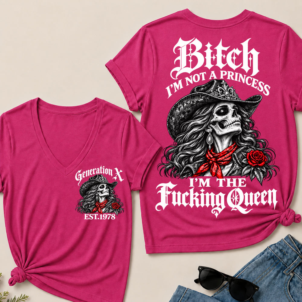 Bitch I’m Not a Princess I’m the Fucking Queen – Generation X Custom EST.Year Cowgirl Skull V-Neck T-Shirt