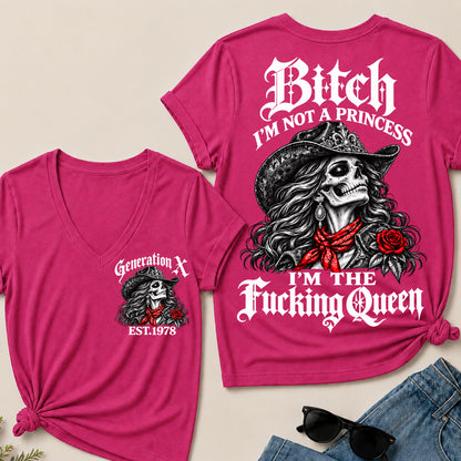 Bitch I’m Not a Princess I’m the Fucking Queen – Generation X Custom EST.Year Cowgirl Skull V-Neck T-Shirt