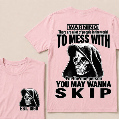 Custom EST.Year Warning There Are A Lot Of People In The World To Mess With I'm The One Person You May Wanna Skip – Hooded Skull Graphic Tee