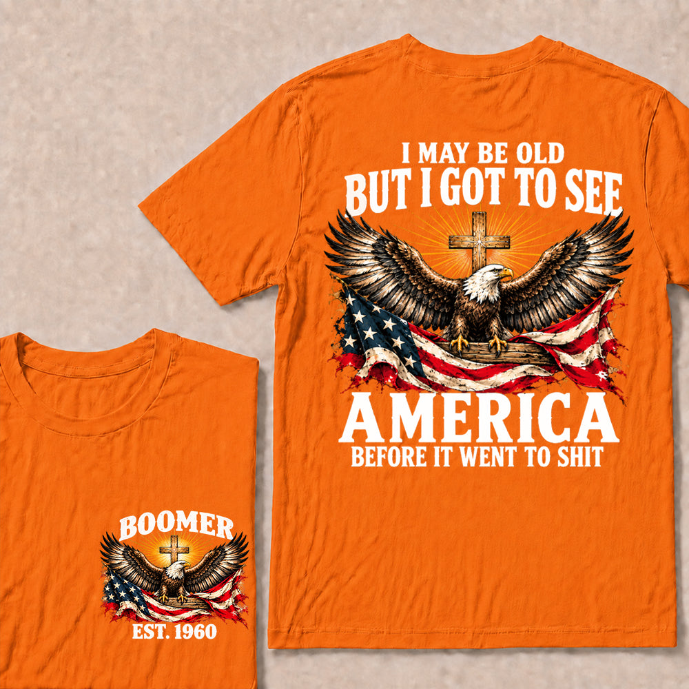 I May Be Old But I Got to See America Before It Went to Shit – Boomer Custom EST. Year Eagle & Cross T-Shirt