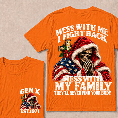 Mess With Me I Fight Back Mess With My Family They’ll Never Find Your Body – Gen X Custom EST.Year Christmas Praying Skull T-Shirt