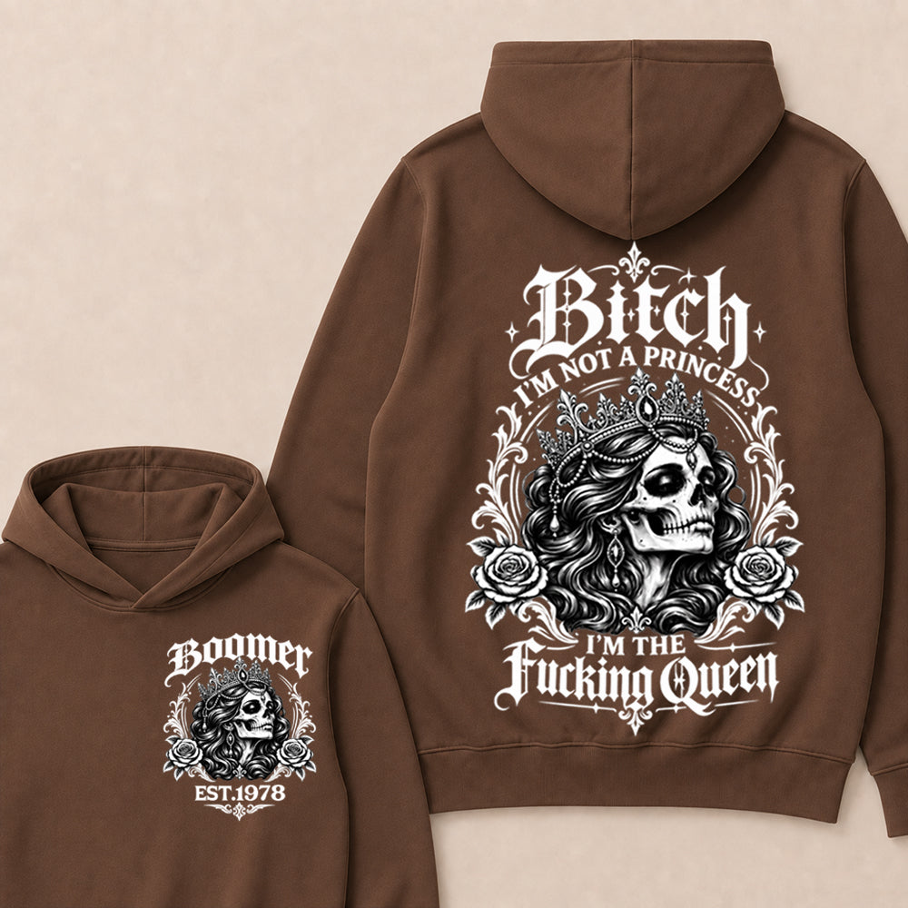 Boomer EST.Year Bitch, I'M NOT A PRINCESS — I'M THE Fucking Queen Hoodie