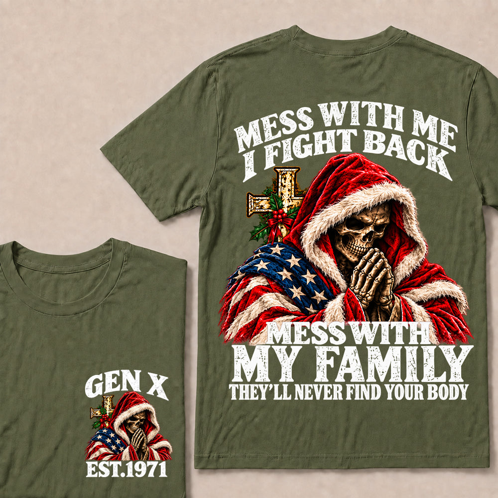 Mess With Me I Fight Back Mess With My Family They’ll Never Find Your Body – Gen X Custom EST.Year Christmas Praying Skull T-Shirt