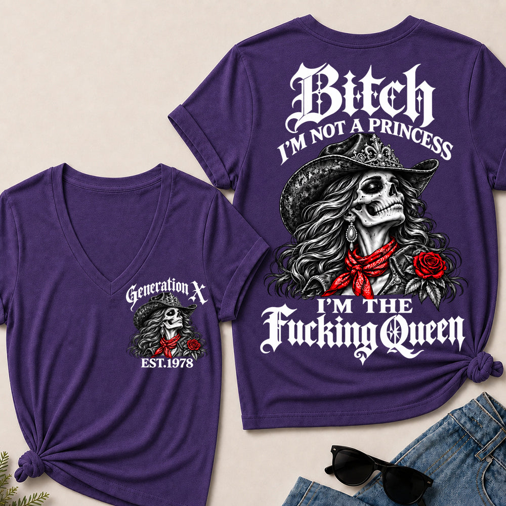 Bitch I’m Not a Princess I’m the Fucking Queen – Generation X Custom EST.Year Cowgirl Skull V-Neck T-Shirt