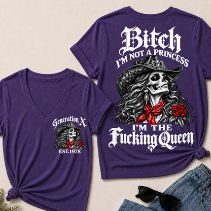 Bitch I’m Not a Princess I’m the Fucking Queen – Generation X Custom EST.Year Cowgirl Skull V-Neck T-Shirt