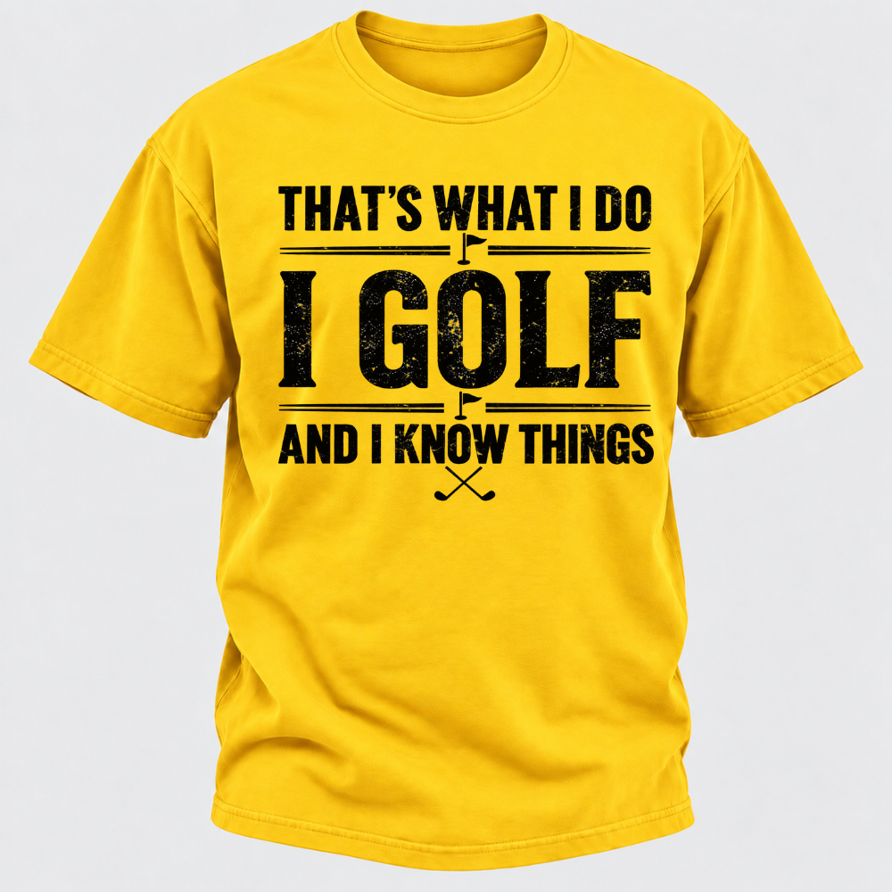 That's What I Do I Golf And I Know Things T-shirts