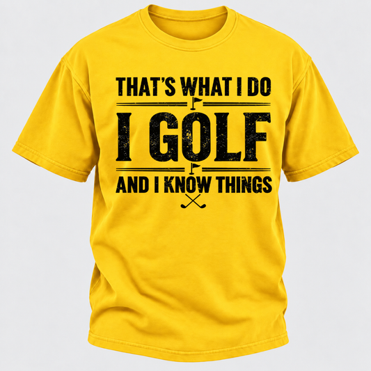 That's What I Do I Golf And I Know Things T-shirts