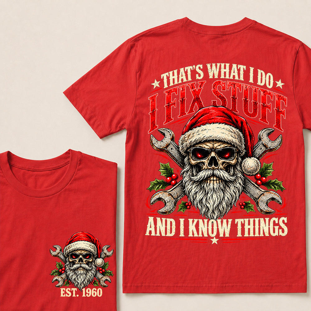 That’s What I Do I Fix Stuff and I Know Things – Custom EST.Year Christmas Mechanic Skull T-Shirt