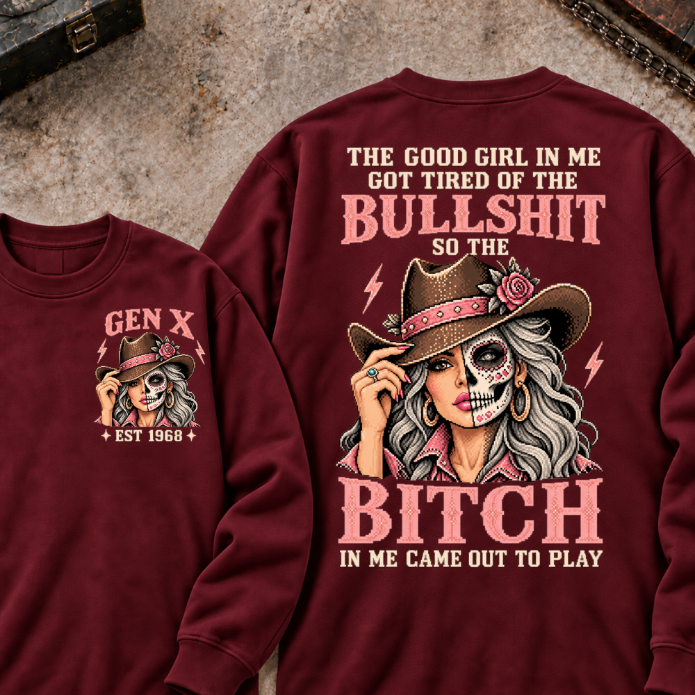 EST.Year The Good Girl in Me Got Tired of the Bullshit So the Bitch in Me Came Out to Play Cowgirl Skull Vintage Graphic Sweatshirt