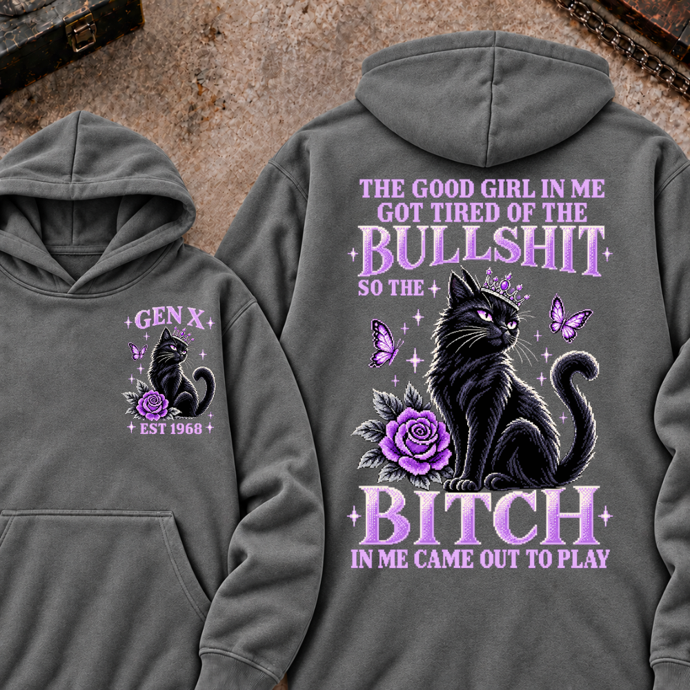 THE GOOD GIRL IN ME GOT TIRED OF THE BULLSHIT SO THE BITCH IN ME CAME OUT TO PLAY Cat EST.Year Graphic Hoodie