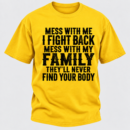 Mess With Me I Fight Back Shirt Mess With My Family And They'll Never Find Your Body T-shirt
