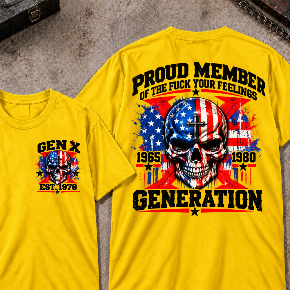 Proud Member Of The Fuck Your Feelings Generation Gen X Custom EST Year T-shirt