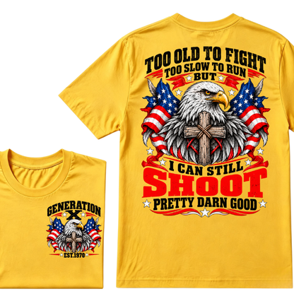 Too Old To Fight Too Slow To Run But I Can Still Shoot Pretty Darn Good Gen X EST.Year Patriotic Vintage Graphic Tee
