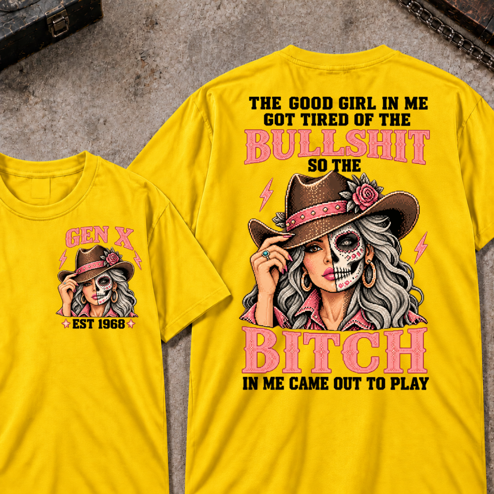 The Good Girl In Me Got Tired Of The Bullshit So The Bitch In Me Came Out To Play EST.Year Vintage Cowgirl Skull Attitude Graphic T-Shirt
