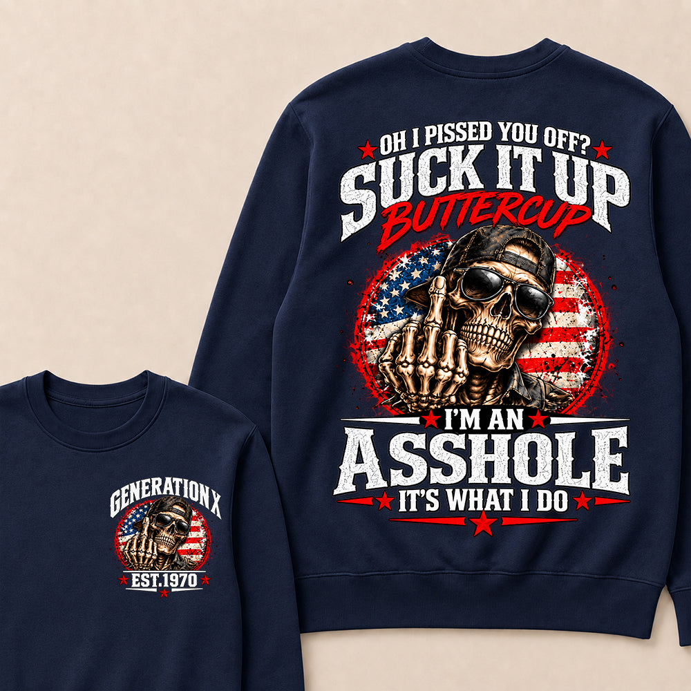 Oh I Pissed You Off? Suck It Up Buttercup I’m An Asshole It’s What I Do Generation X Est.Year Sarcastic Attitude Sweatshirt