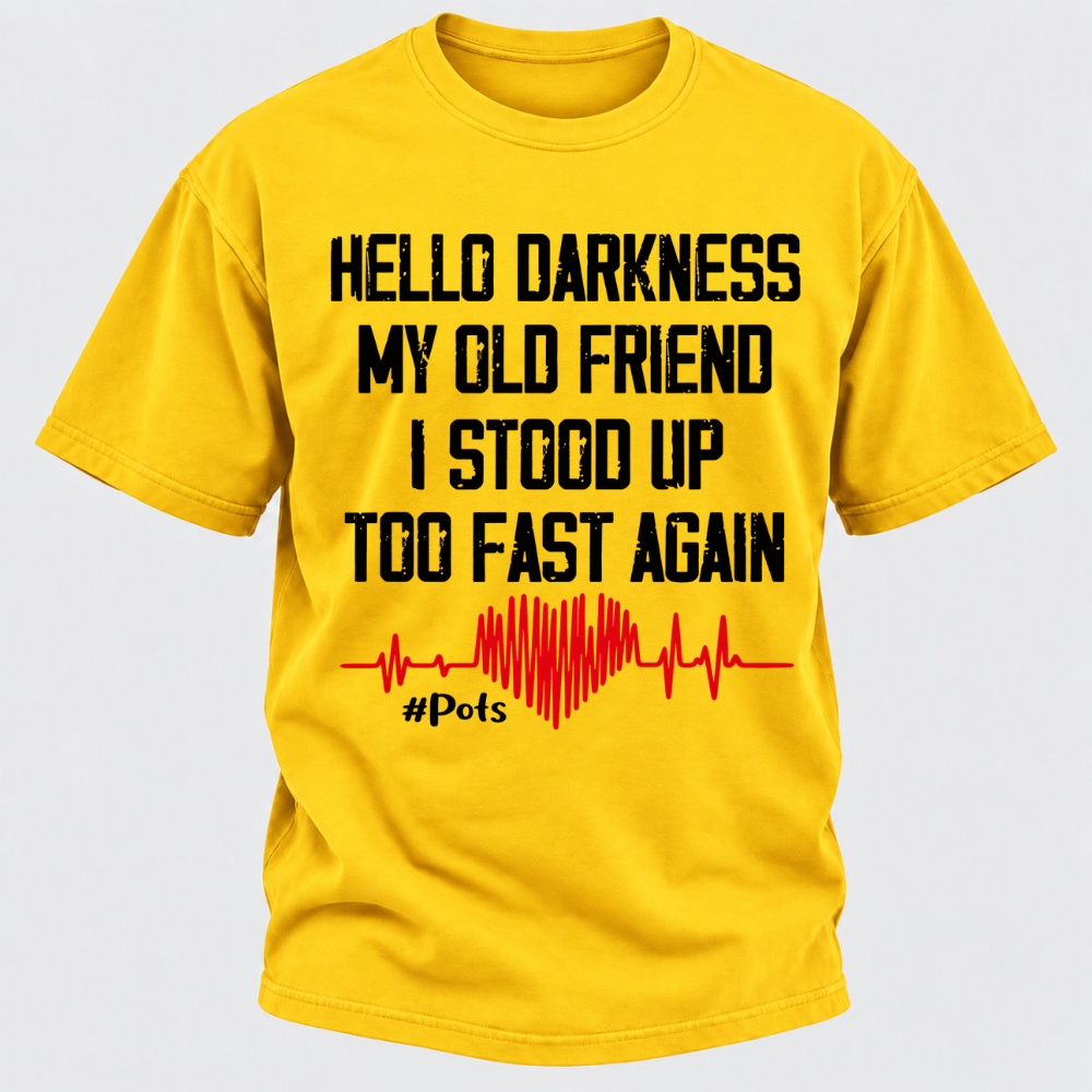 Hello Darkness My Old Friend I Stood Up Too Fast Again T-shirts