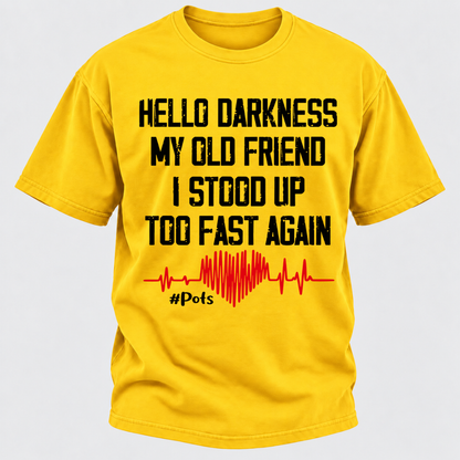 Hello Darkness My Old Friend I Stood Up Too Fast Again T-shirts