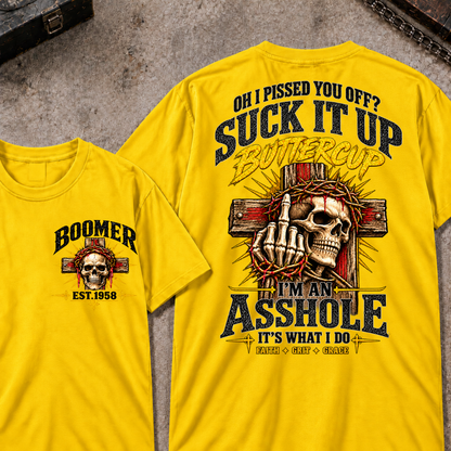 Oh I Pissed You Off Suck It Up Buttercup I'm An Asshole It's What I Do Faith Grit Grace EST.Year T-Shirt
