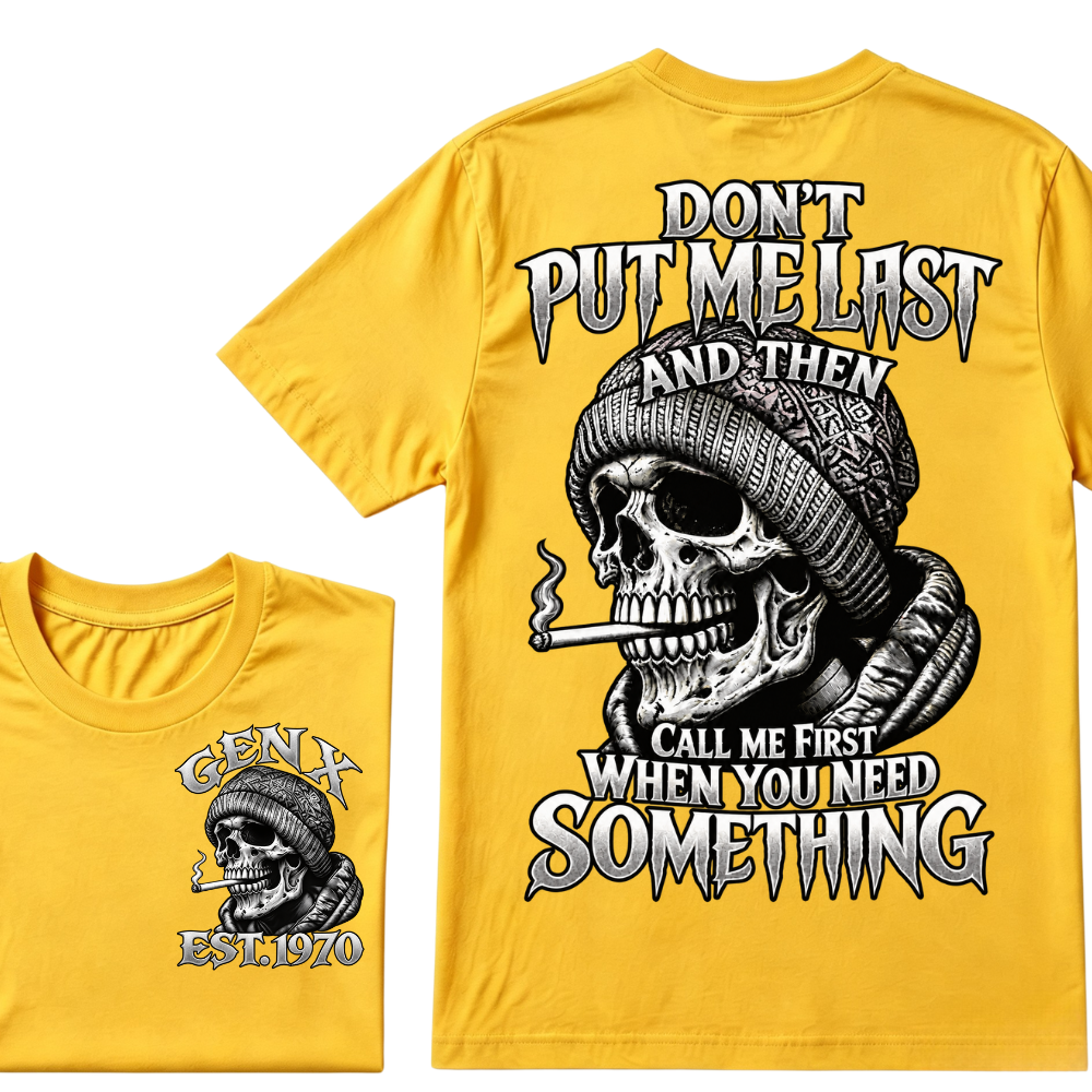 "Don't Put Me Last And Then Call Me First When You Need Something" – GEN X EST.1970 Skull Graphic Tee
