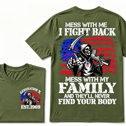 Mess with me I will fight back, mess with my family and they will never find your body Custom Year T-shirt