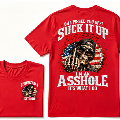 Oh I Pissed You Off? Suck It Up Buttercup I’m An Asshole It’s What I Do Generation X Est.Year Tee