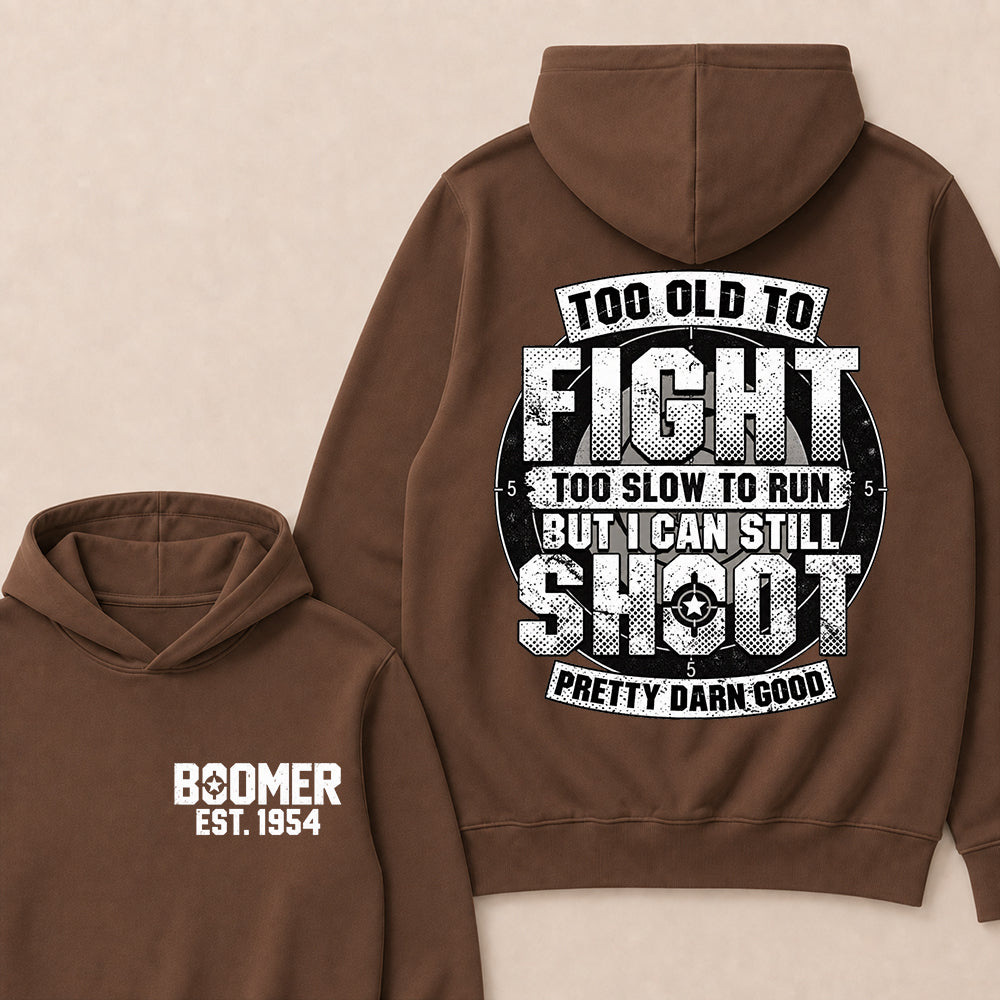 Custom EST.Year Too Old To Fight Too Slow To Run But I Can Still Shoot Pretty Darn Good Graphic Hoodie