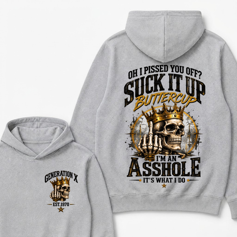 Oh I Pissed You Off? Suck It Up Buttercup. I’m An Asshole, It’s What I Do. Generation X EST.Year Hoodie