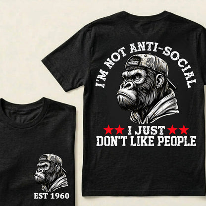 I'm Not Anti-Social I Just Don't Like People Custom Est.Year T-Shirt