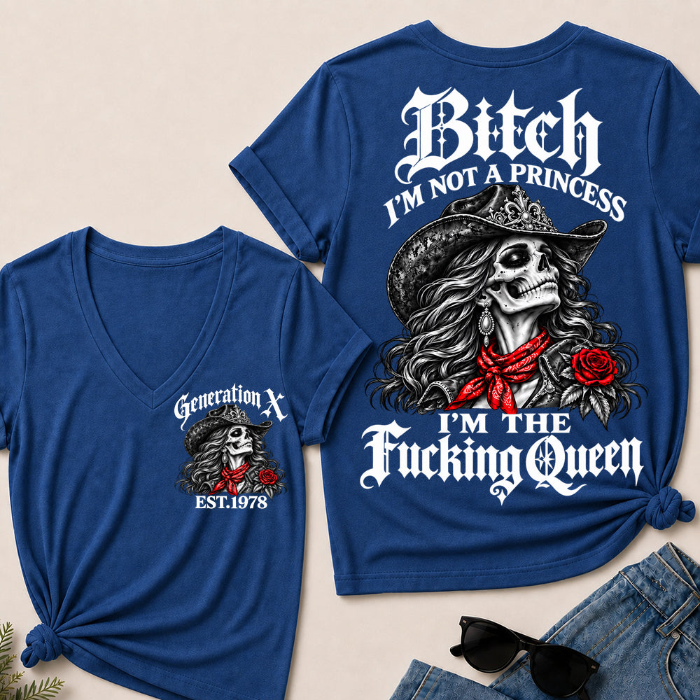 Bitch I’m Not a Princess I’m the Fucking Queen – Generation X Custom EST.Year Cowgirl Skull V-Neck T-Shirt