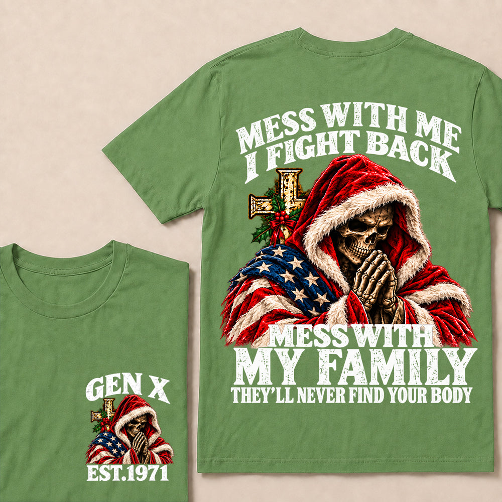 Mess With Me I Fight Back Mess With My Family They’ll Never Find Your Body – Gen X Custom EST.Year Christmas Praying Skull T-Shirt