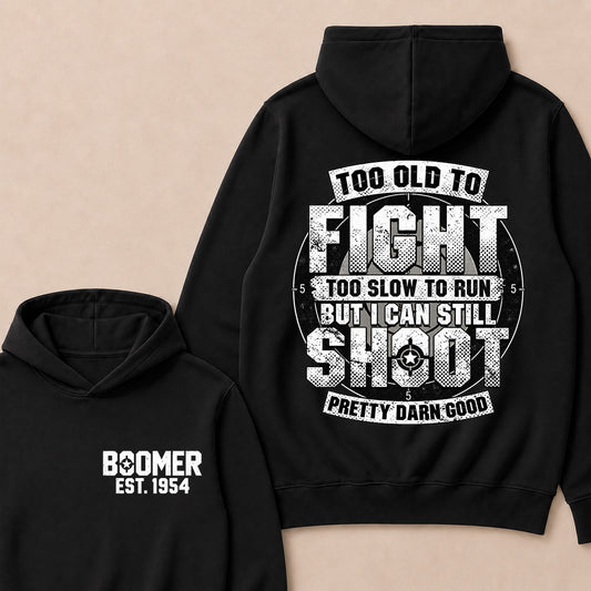 Custom EST.Year Too Old To Fight Too Slow To Run But I Can Still Shoot Pretty Darn Good Graphic Hoodie