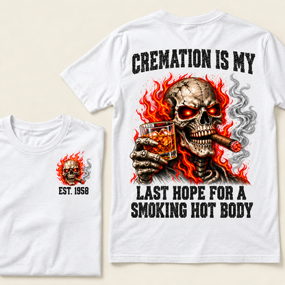 Cremation Is My Last Hope For A Smoking Hot Body T-Shirt, EST 1958 Flaming Skull Whiskey Cigar Tee