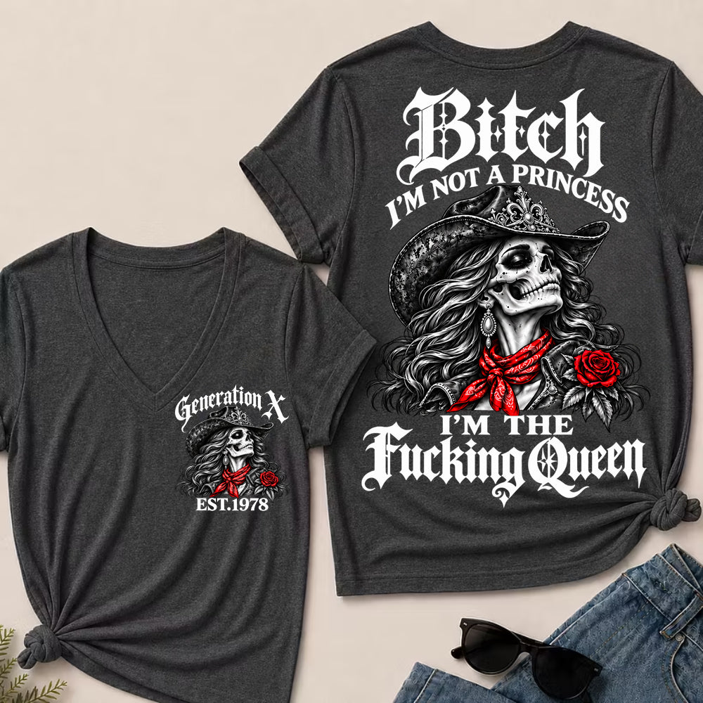 Bitch I’m Not a Princess I’m the Fucking Queen – Generation X Custom EST.Year Cowgirl Skull V-Neck T-Shirt
