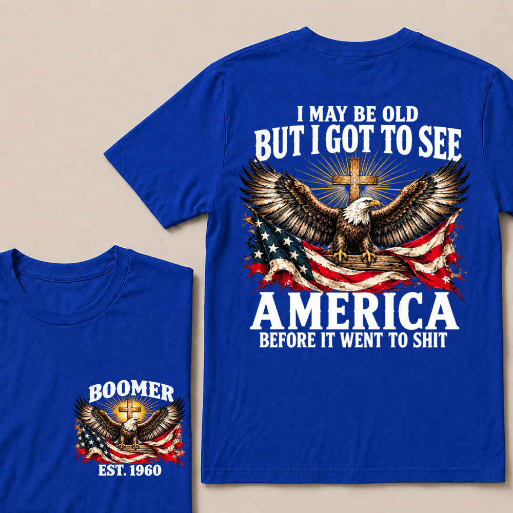 I May Be Old But I Got to See America Before It Went to Shit – Boomer Custom EST. Year Eagle & Cross T-Shirt