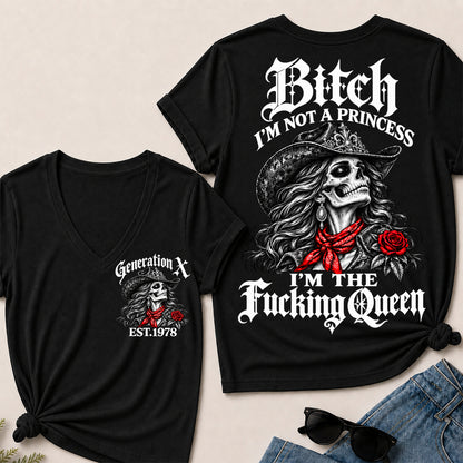 Bitch I’m Not a Princess I’m the Fucking Queen – Generation X Custom EST.Year Cowgirl Skull V-Neck T-Shirt
