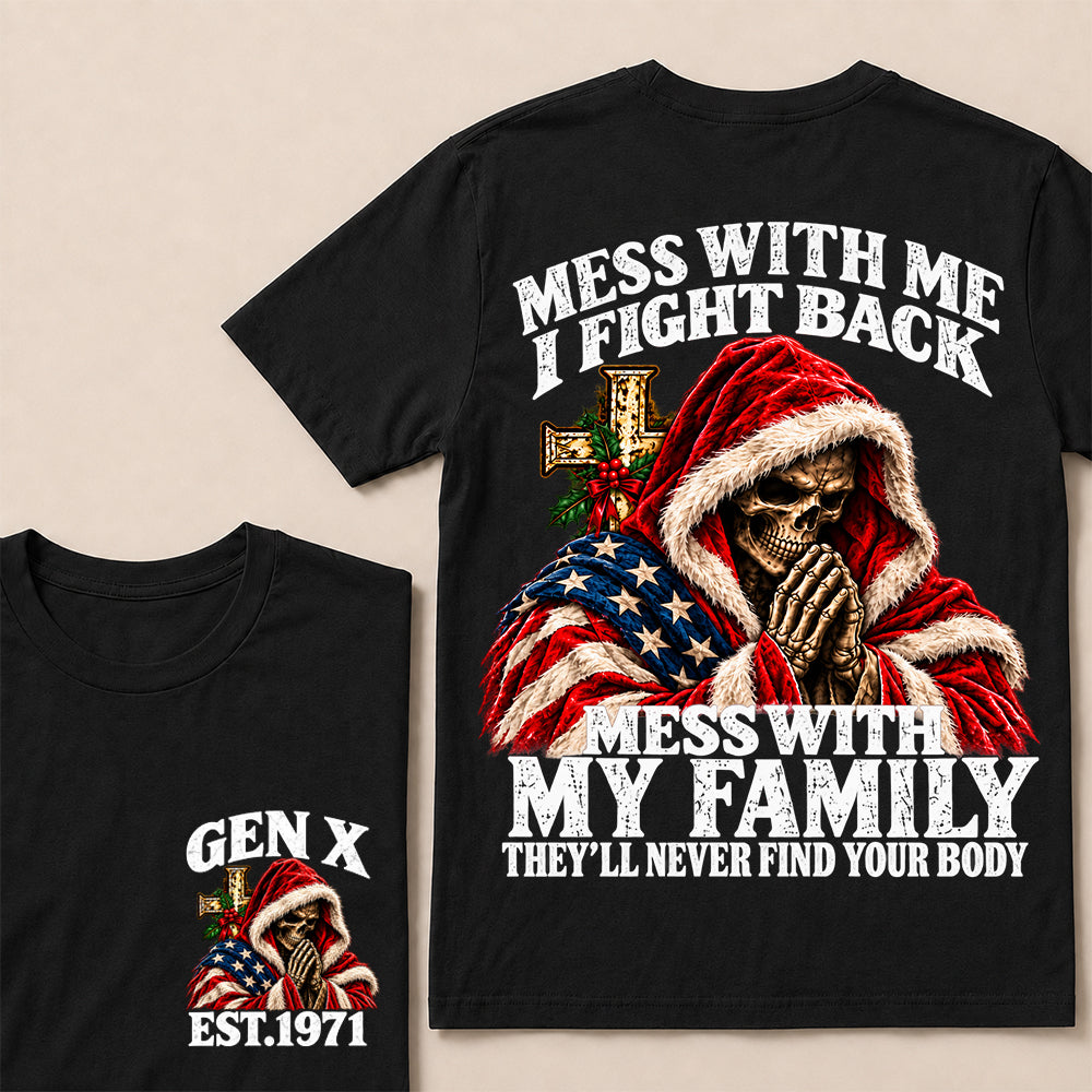 Mess With Me I Fight Back Mess With My Family They’ll Never Find Your Body – Gen X Custom EST.Year Christmas Praying Skull T-Shirt