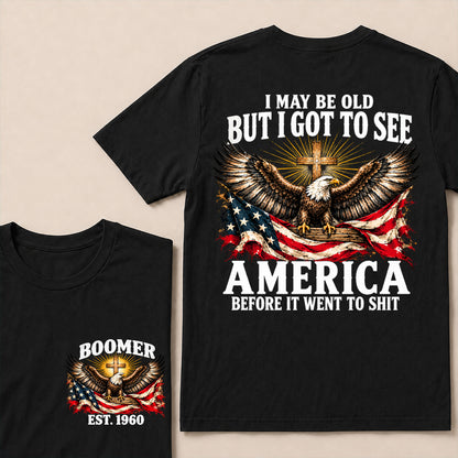 I May Be Old But I Got to See America Before It Went to Shit – Boomer Custom EST. Year Eagle & Cross T-Shirt