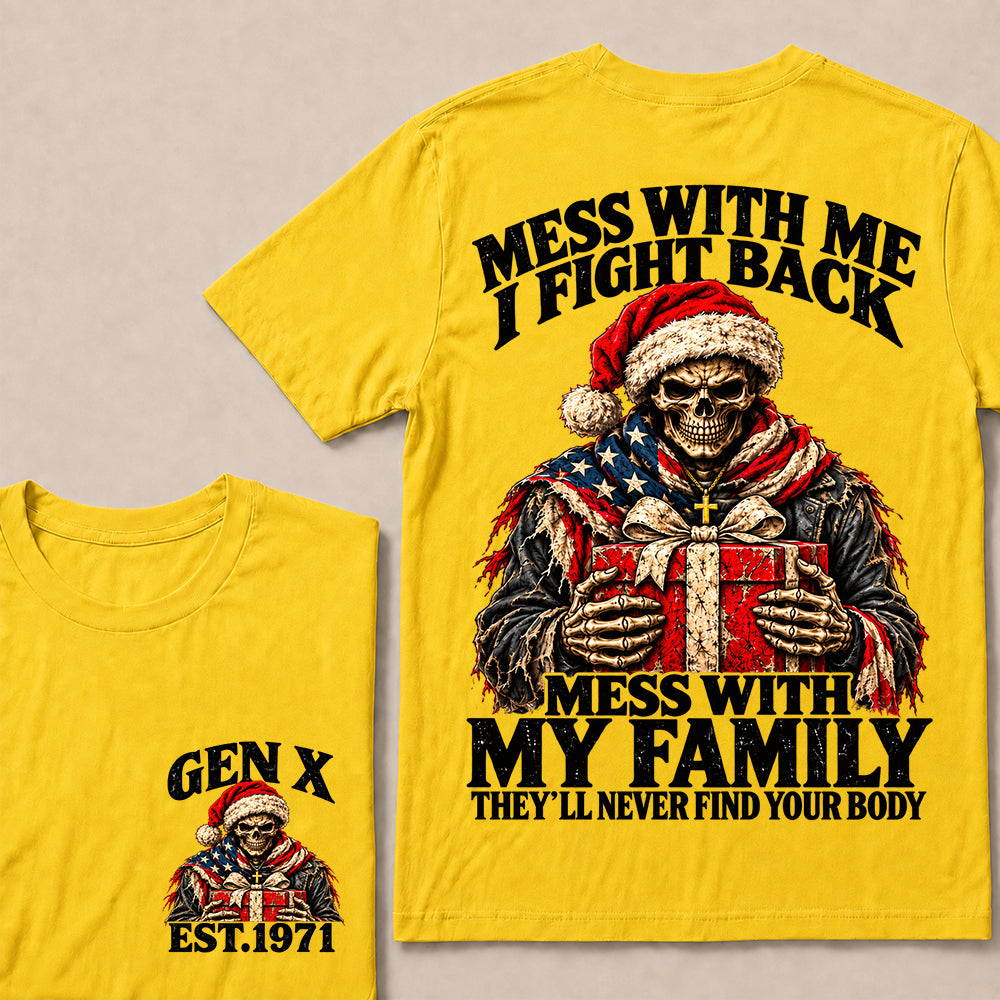 Mess With Me I Fight Back Mess With My Family They’ll Never Find Your Body – Gen X Custom EST.Year Santa Skull & Gift T-Shirt