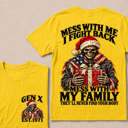 Mess With Me I Fight Back Mess With My Family They’ll Never Find Your Body – Gen X Custom EST.Year Santa Skull & Gift T-Shirt