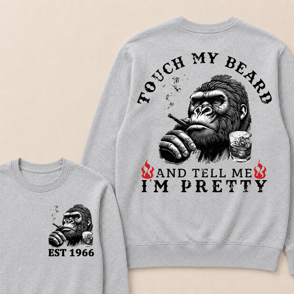 Touch My Beard And Tell Me I'm Pretty Custom Est.Year Sweatshirt