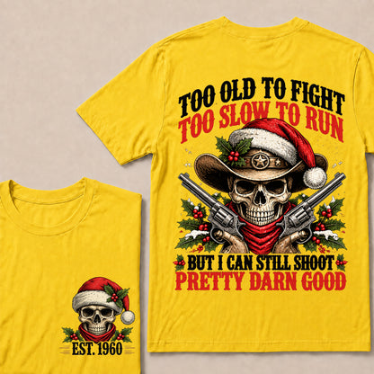 Too Old to Fight Too Slow to Run But I Can Still Shoot Pretty Darn Good – Custom EST.Year Christmas Cowboy Skull T-Shirt